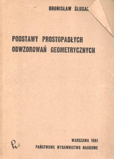 Bronisław Ślusarczyk - Podstawy prostopadłych odwzorowań geometrycznych