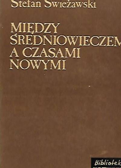Stefan Swieżawski - Między średniowieczem a czasami nowymi. Sylwetki myślicieli XV wieku