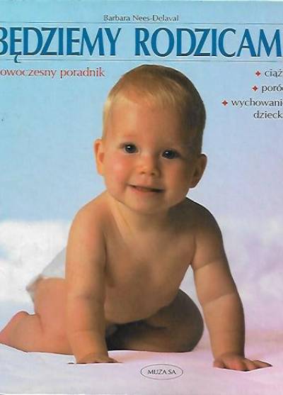 Barbara Nees-Delaval - Będziemy rodzicami. Nowoczeny poradnik. Ciąża - poród - wychowanie dziecka