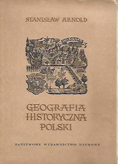 Stanisław Arnold - Geografia historyczna Polski
