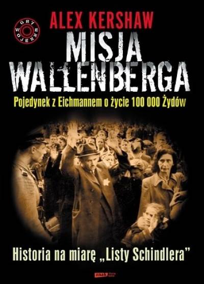 Alex Kershaw - Misja Wallenberga. Pojedynek z Eichmannem o życie 100 000 Żydów