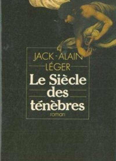 Jack-Alain Leger - Le Siecle des tenebres
