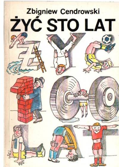 Zbigniew Cendrowski - Żyć sto lat. Poradnik - informator dla rodziców