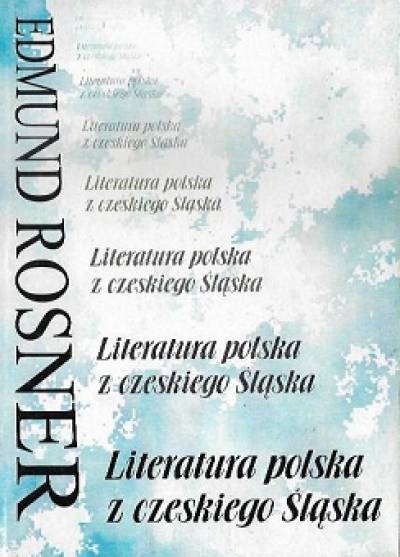 Edmund Rosner - Literatura polska z czeskiego Śląska. Rozprawy - szkice - wspomnienia