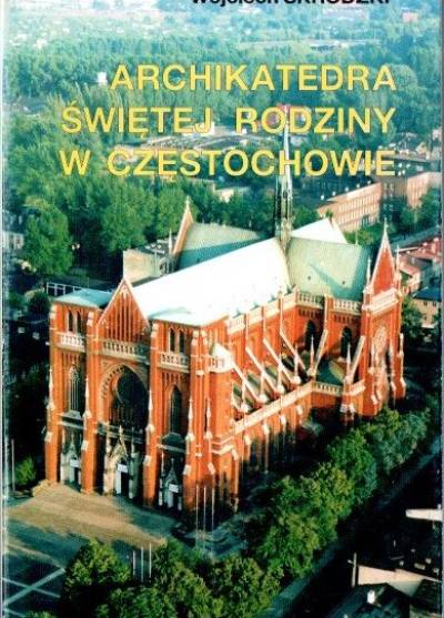 Wojciech Skrodzki - Archikatedra Świętej Rodziny w Częstochowie