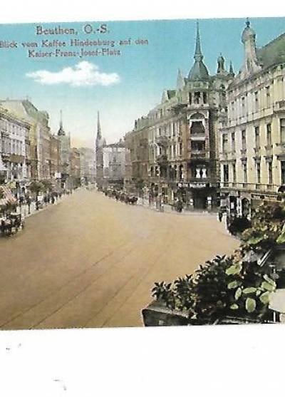 reprint pocztówki ze zbiorów Cz. Czerwińskiego - Beuthen, O.-S. Blick vom Kaffee Hindenburg auf den Kaiser-Franz-Josef-Platz