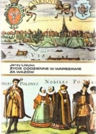 Jerzy Lileyko - Życie codzienne w Warszawie za Wazów