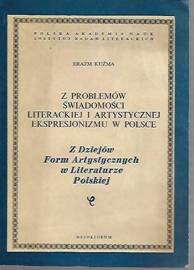 Erazm Kuźma - Z problemów świadomości literackiej i artystycznej ekspresjonizmu w Polsce