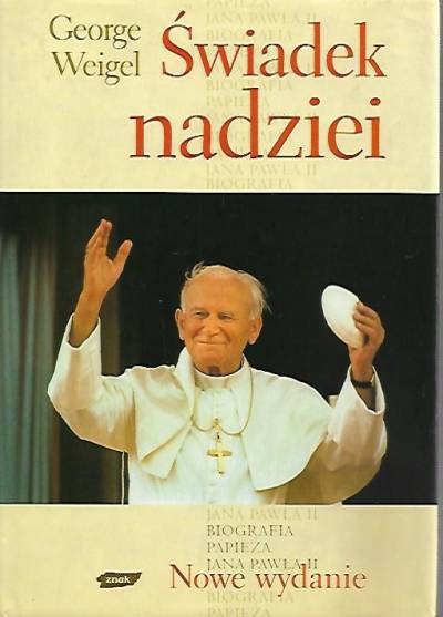 George Weigel - Świadek nadziei. Biografia papieża jana Pawła II