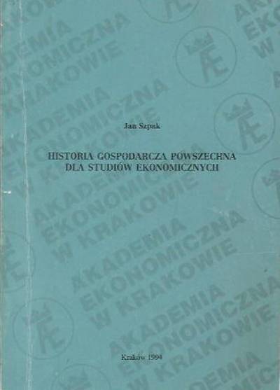 Jan Szpak - Historia gospodarcza powszechna dla studiów ekonomicznych