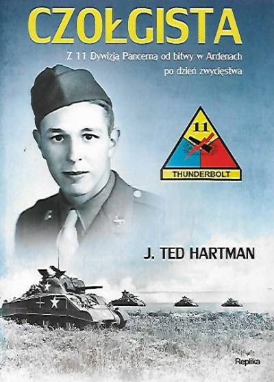 J. Ted Hartman - Czołgista. Z 11 Dywizją Pancerną od bitwy w Ardenach po dzień zwycięstwa