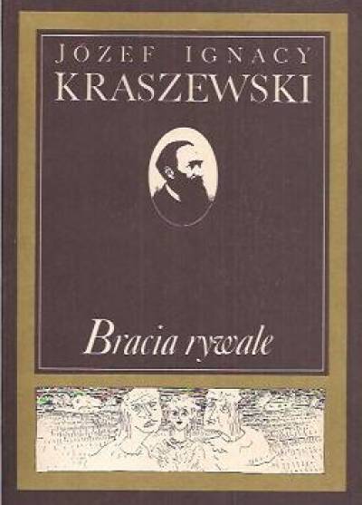 Józef Ignacy Kraszewski - Bracia rywale