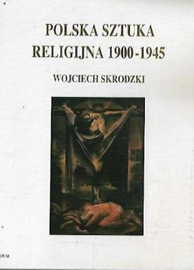 Wojciech Skrodzki - Polska sztuka religijna 1900-1945