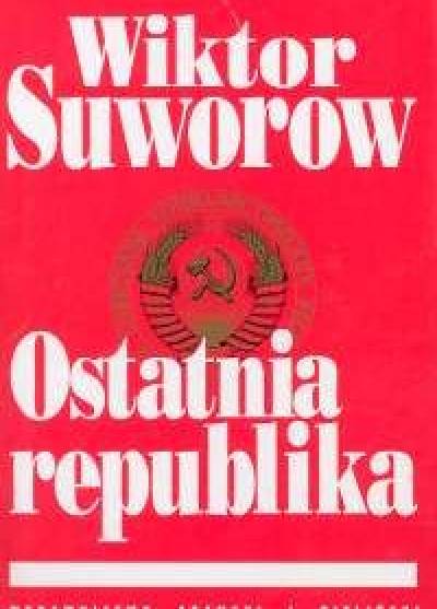 Wiktor Suworow - Ostatnia republika