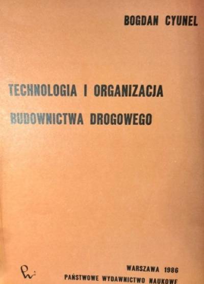 Bogdan Cyunel - Technologia i organizacja budownictwa drogowego