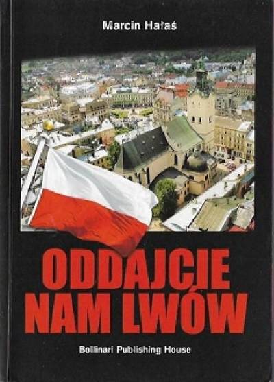 Marcin Hałaś - Oddajcie nam Lwów