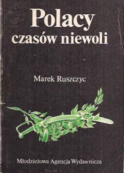 Marek Ruszczyc - Polacy czasów niewoli