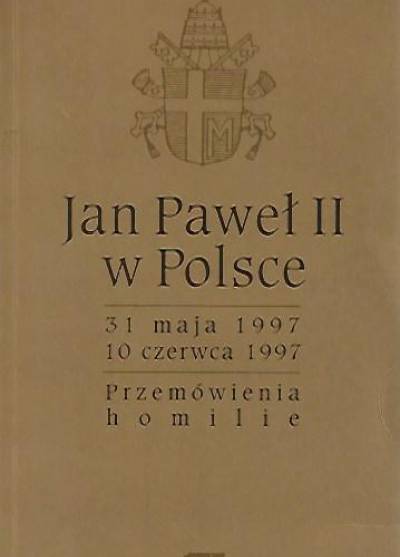 Jan Paweł II w Polsce 31.05.-10.06.1997. Przemówienia - homilie