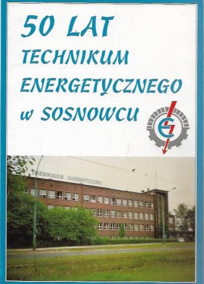 50 lat technikum energetycznego w Sosnowcu 1946-1996
