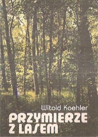 Witold Koehler - Przymierze z lasem