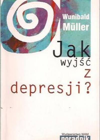 Wunibald Muller - Jak wyjść z depresji?