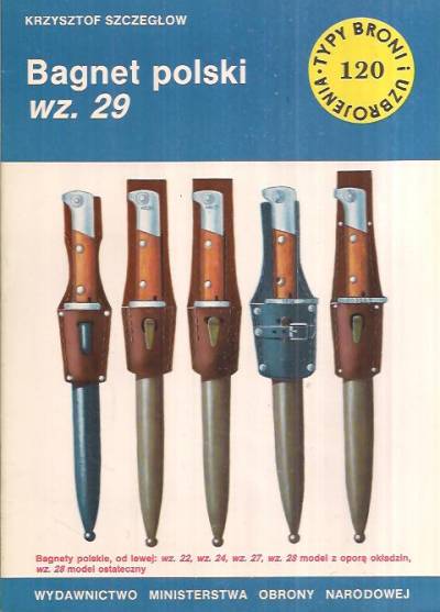 Krzysztof Szczegłow - Bagnet polski wz. 29 (Typy broni i uzbrojenia 120)