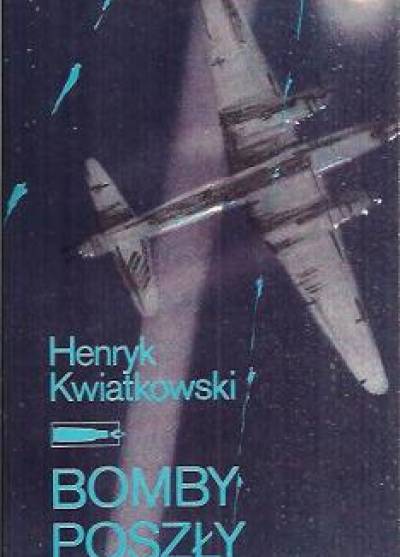 Henryk Kwiatkowski - Bomby poszły