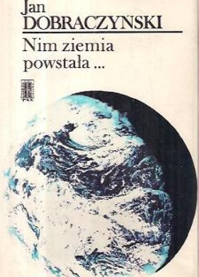 Jan Dobraczyński - Nim ziemia powstała...
