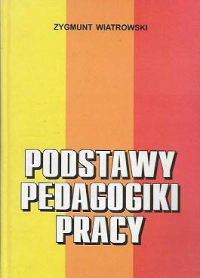 Zygmunt Wiatrowski - Podstawy pedagogiki pracy