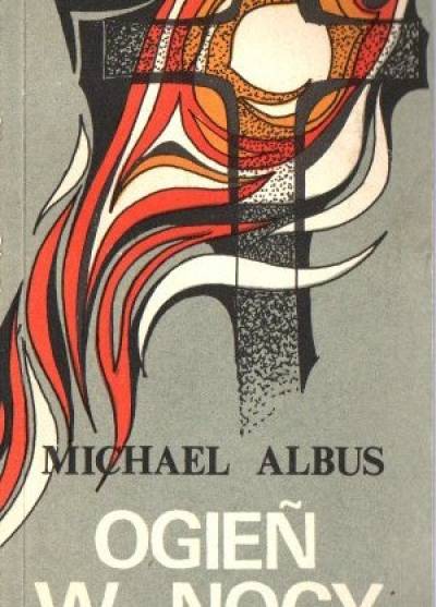 Michael Albus - Ogień w nocy. O przyszłości wiary i Kościoła
