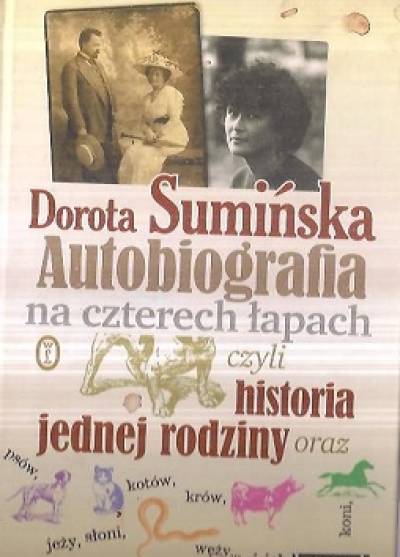 Dorota Sumińska - Autobiografia na czterech łapach czyli historia jednej rodziny oraz psów, kotów, krów, koni, jeży, słoni, węży... i ich krewnych
