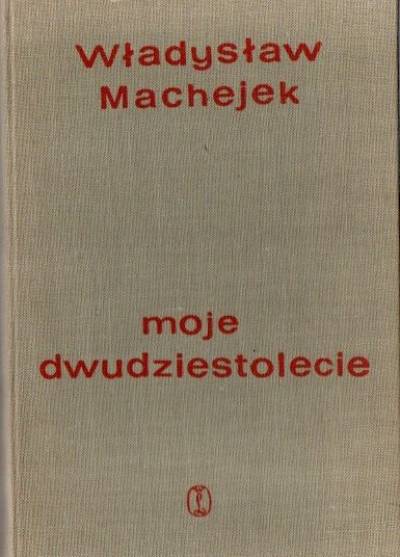 Władysław Machejek - Moje dwudziestolecie