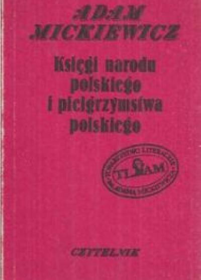 Adam Mickiewicz - Księgi narodu i pielgrzymstwa polskiego 