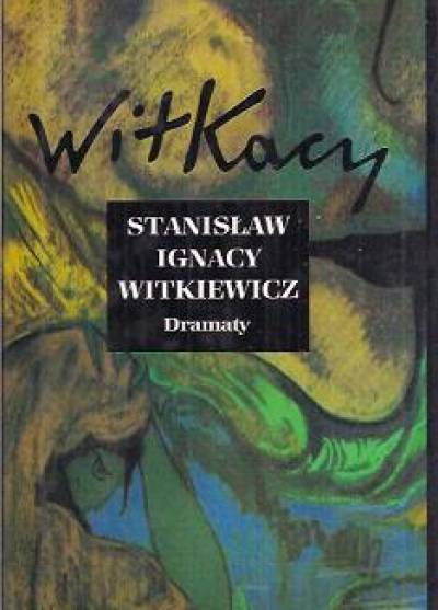 Stanisław Ignacy Witkiewicz - Dramaty tom II: W małym dworku - Niepodległość trójkątów - Metafizyka dwugłowego cielęcia - Gyubal Wahazar - Kurka wodna - Bezimienne dzieło - Mątwa - Nadobnisie i koczkodany