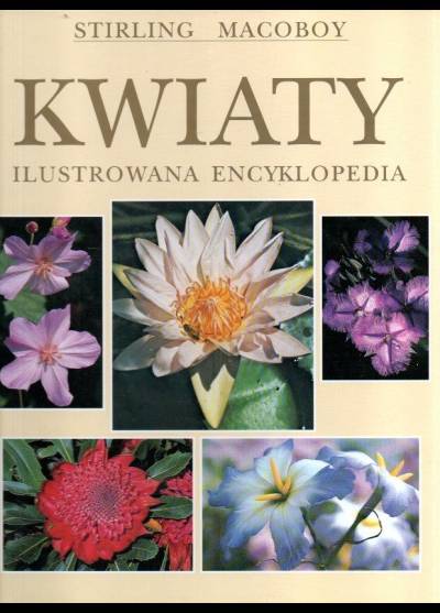 Stirling Macoboy - Kwiaty. Ilustrowana encyklopedia