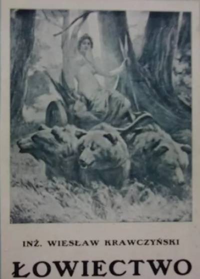 Wiesław Krawczyński - Łowiectwo. Przewodnik dla leśników zawodowych i amatorów myśliwych (wyd. 1924)