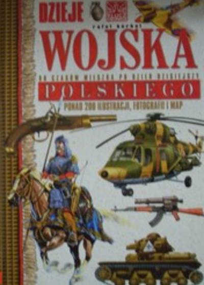 Rafał Korbal - Dzieje wojska polskiego od czasów Mieszka po dzień dzisiejszy