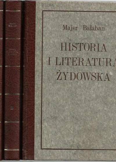 Majer Bałaban - Historja i literatura żydowska ze szczególnem uwzględnieniem historji Żydów w Polsce (3-tomowa, reprint)