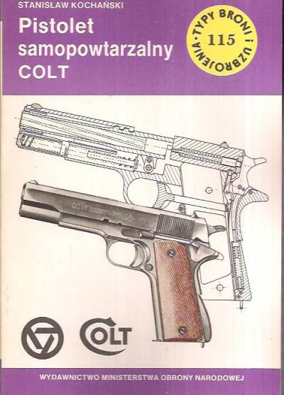 Stanisław Kochański - Pistolet samopowtarzalny Colt (Typy broni i uzbrojenia 115)