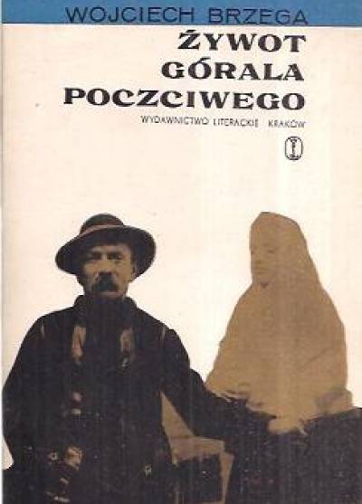 Wojciech Brzega - Żywot górala poczciwego (wspomnienia i gawędy)