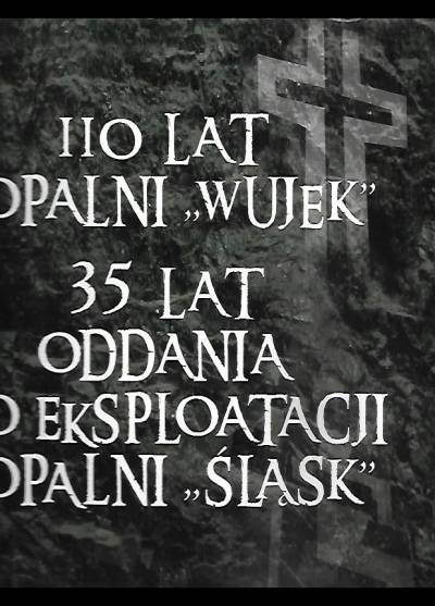 album - 110 lat kopalni Wujek - 35 lat oddania do eksploatacji kopalni Śląsk