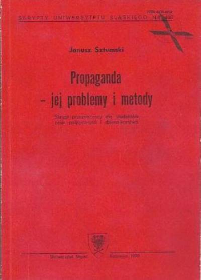 Janusz Sztumski - Propaganda. Jej problemy i metody. Skrypt przeznaczony dla studentów nauk politycznych i dziennikarstwa