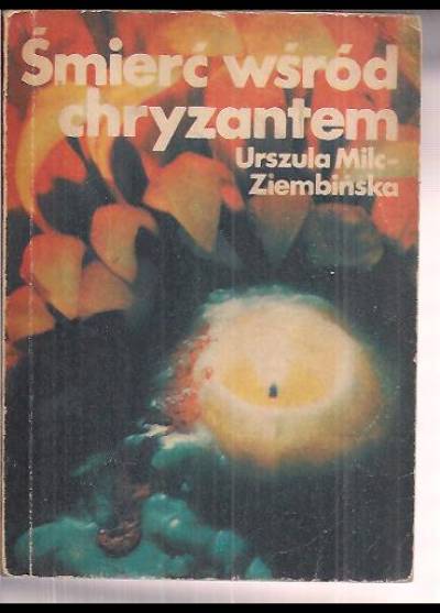 Urszula Milc-Ziembińska - Śmierć wśród chryzantem