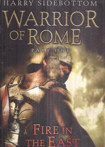 Harry Sidebottom - Warrior of Rome - part one: Fire in the East