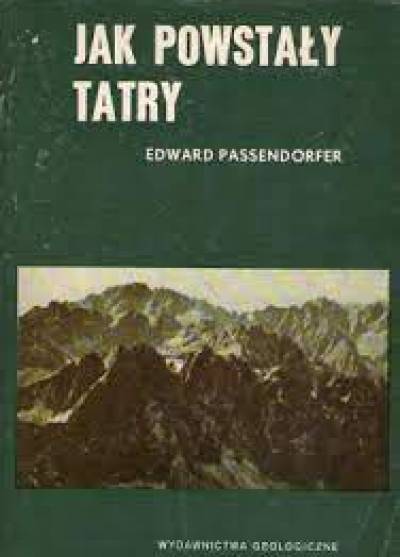 Edward Passendorfer - Jak powstały Tatry