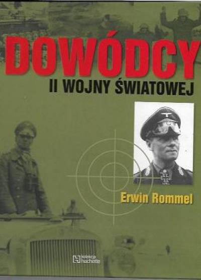 Dowódcy II wojny światowej: Erwin Rommel