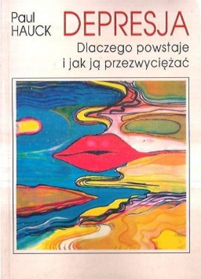 Paul Hauck - Depresja. Dlaczego powstaje i jak ją przezwyciężać