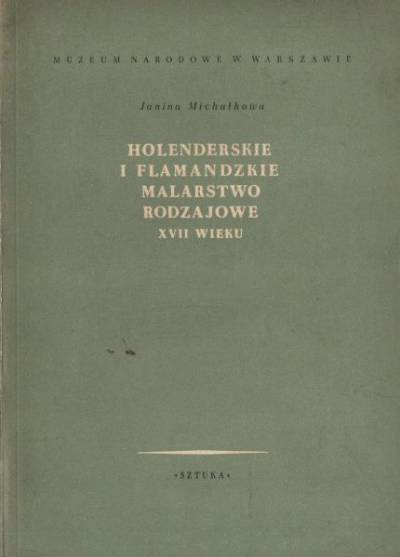 Janina Michałkowa - Holenderskie i flamandzkie malarstwo rodzajowe XVII wieku