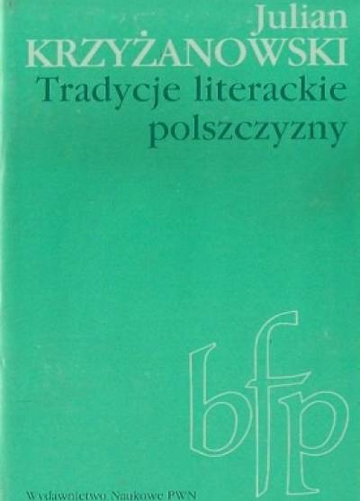 Julian Krzyżanowski - Tradycje literackie polszczyzny. Od Galla do Staffa