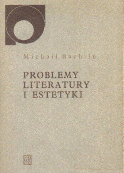 Michaił Bachtin - Problemy literatury i estetyki